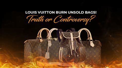 does louis vuitton burn unsold bags|why did Louis Vuitton destroy.